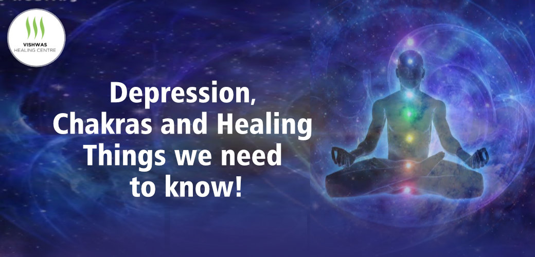 Depression, Chakras and Healing – Things we need to know