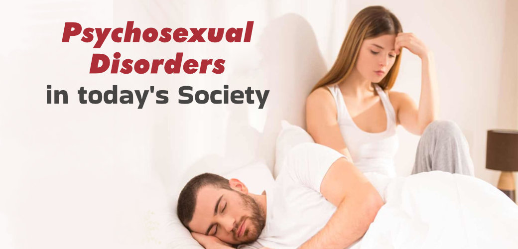 THE SIGNIFICANCE OF PSYCHOSEXUAL DISORDERS IN TODAY’S SOCIETY