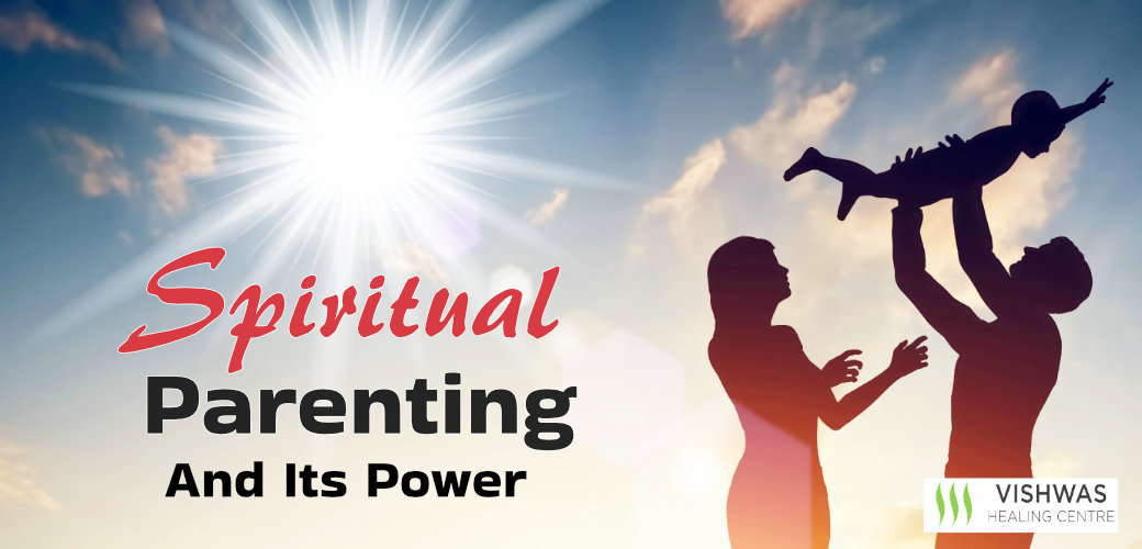 Spiritual Parenting And Its Power